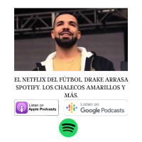 EL NETFLIX DEL FÚTBOL. DRAKE ARRASA SPOTIFY. LOS CHALECOS AMARILLOS Y MÁS.