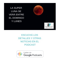 Super Luna de Sangre este domingo, enterate de los detalles y más noticias.