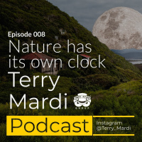 Ep008 - Nature has its own clock - Terry Mardi Podcast