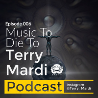 Episode 006 - Terry Mardi Podcast: Music To Die To (@DesiCircus)