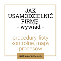 Jak usamodzielnić firmę - procedury, mapy procesowe, listy kontrolne - rozmowa z Małgorzatą Wierzbicką - odc. 10.