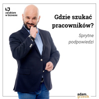 Jak i gdzie szukać pracowników, sprytne podpowiedzi - odc. 19