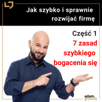 Jak bardzo szybko rozwijać firmę: 7 zasad szybkiego bogacenia się (Część 3 Lekcja 1)