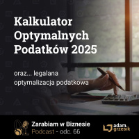 Kalkulator optymalnych podatków 2025 - odc. 66