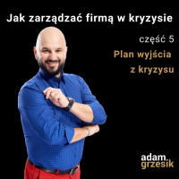 Jak zarządzać firmą w kryzysie - cz.5: Plan wyjścia z kryzysu