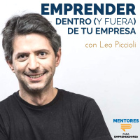 Emprender dentro y fuera de la empresa, con Leo Piccioli - MENTORES