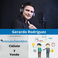 MPE014 - Gerardo Rodríguez - Cállate y Vende - Mentores para Emprendedores