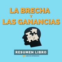 #261 La Brecha y Las Ganancias - Un Resumen de Libros para Emprendedores