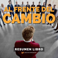 Al Frente del Cambio - Un Resumen de Libros para Emprendedores
