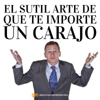 #098 - El Sutil Arte De Que Te Importe Un Carajo - Un resumen de Libros para Emprendedores