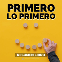 Primero Lo Primero - Un Resumen de Libros para Emprendedores