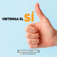 Obtenga el Sí - Un Resumen de Libros para Emprendedores