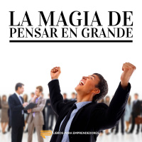 #013 - La Magia de Pensar en Grande