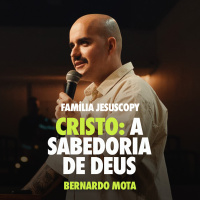 CRISTO, A SABEDORIA DE DEUS | Bernardo Mota