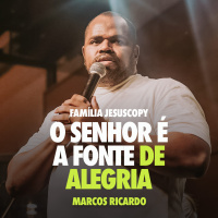 O SENHOR É A FONTE DE ALEGRIA | Marcos Ricardo