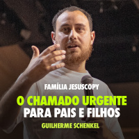 O CHAMADO URGENTE PARA PAIS E FILHOS | Guilherme Schenkel