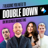 7 Reasons You Need to Double-Down on Influencer Marketing in 2023