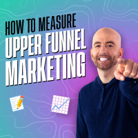 How to Measure Upper Funnel Marketing