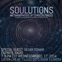 SOULUTIONS: METAMORPHOSIS OF CONSCIOUSNESS - SEVAN ON ESPIRITE RADIO - 12-17-14