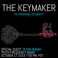THE KEYMAKER EPISODE 0 - THE FREQUENCY OF GRAVITY - SEVAN ON TFR - OCTOBER 17 2015