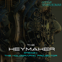 THE KEYMAKER - EPISODE 4 - THE HOLOGRAPHIC PROJECTOR - 11-28-2015