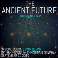 THE ANCIENT FUTURE PART 3 - INTELLIGENT DESIGN - SEVAN ON OPTHINK RADIO - SEPTEMBER 10 2015