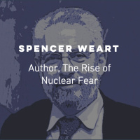 Ep 35: Spencer Weart, The Rise of Nuclear Fear