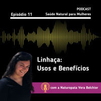 Ep.11 - Linhaça: Usos e Benefícios