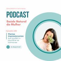 Ep.18 - Plantas impressionantes que ajudam a equilibrar as hormonas