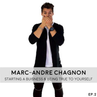 Starting a Business and Being True to Yourself with Marc-Andre Chagnon