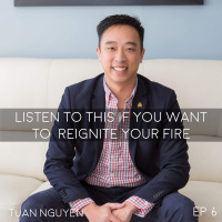 Listen To This If You Want To Reignite Your Fire - Tuan Nguyen