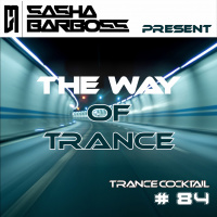 Dj Sasha Barboss - Trance Cocktail episode 84 (The Way Of Trance)