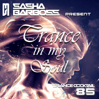 Dj Sasha Barboss - Trance Cocktail episode 85 (Trance in my Soul)