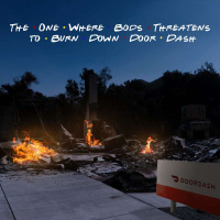 The One Where Bods Threatens to Burn Down Door Dash - Toon In #144