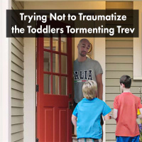 Trying Not to Traumatize the Toddlers Tormenting Trev - Toon In #132