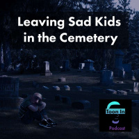 Leaving Sad Kids in the Cemetery - Toon In #121