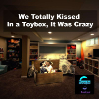 We Totally Kissed in a Toybox, It Was Crazy - Toon In #127 