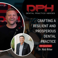 Interview: Crafting a Resilient and Prosperous Dental Practice with Rob Ritter