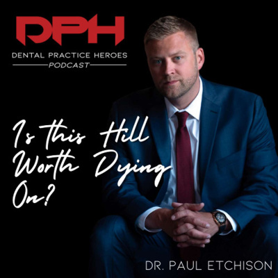 The Dental Practice Heroes Podcast With Dr. Paul Etchison