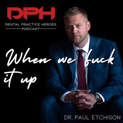 The Dental Practice Heroes Podcast With Dr. Paul Etchison