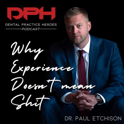The Dental Practice Heroes Podcast With Dr. Paul Etchison
