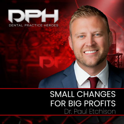 The Dental Practice Heroes Podcast With Dr. Paul Etchison
