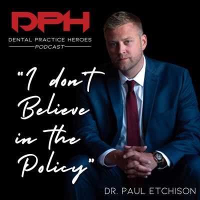 The Dental Practice Heroes Podcast With Dr. Paul Etchison