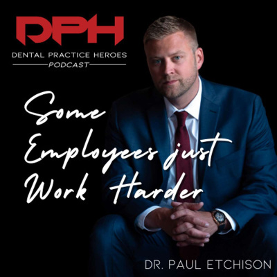 The Dental Practice Heroes Podcast With Dr. Paul Etchison