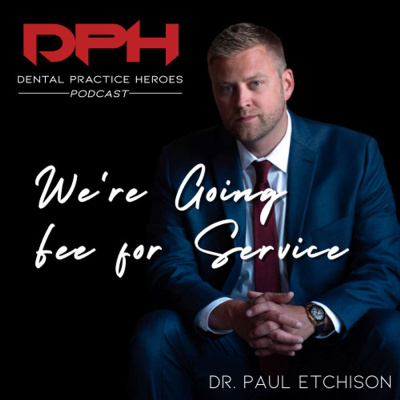 The Dental Practice Heroes Podcast With Dr. Paul Etchison