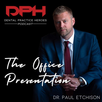 The Dental Practice Heroes Podcast With Dr. Paul Etchison