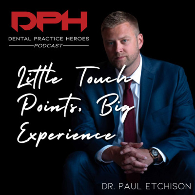 The Dental Practice Heroes Podcast With Dr. Paul Etchison