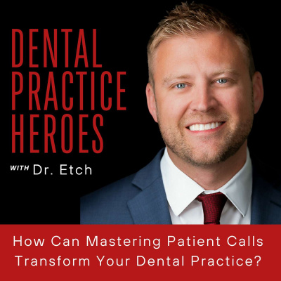 The Dental Practice Heroes Podcast With Dr. Paul Etchison