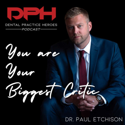 The Dental Practice Heroes Podcast With Dr. Paul Etchison