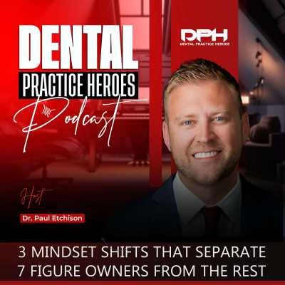 The Dental Practice Heroes Podcast With Dr. Paul Etchison